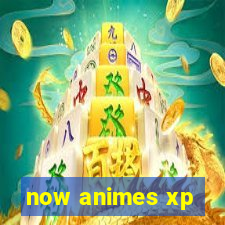 now animes xp